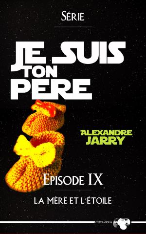 Cover of the book Je suis ton père - Épisode IX by Jos Van Brussel