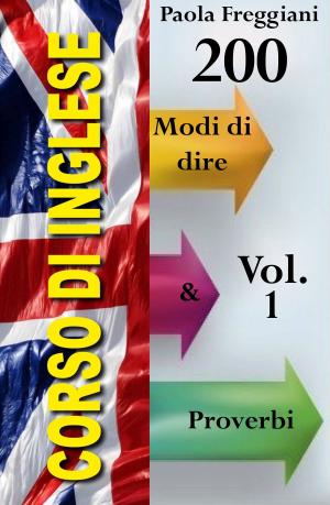 Cover of the book Corso di Inglese: 200 Modi di dire & Proverbi (Vol. 1) by John Shapiro