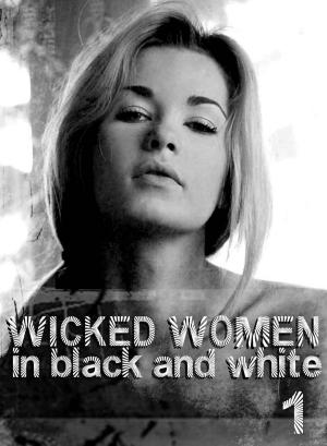 Cover of the book Wicked Women In Black and White - An erotic photo book - Volume 1 by Carmen Colbert, Emma Gallant, Antonia Latham