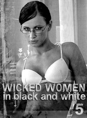 Cover of the book Wicked Women In Black and White - An erotic photo book - Volume 5 by Louise Miller