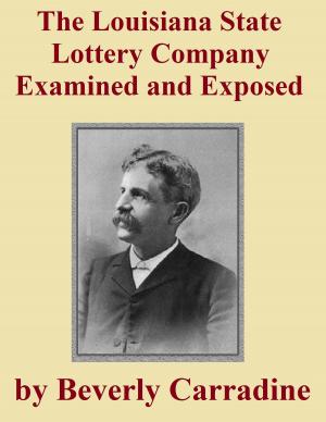 Cover of the book The Louisiana State Lottery Company Examined and Exposed by Charles S. Price