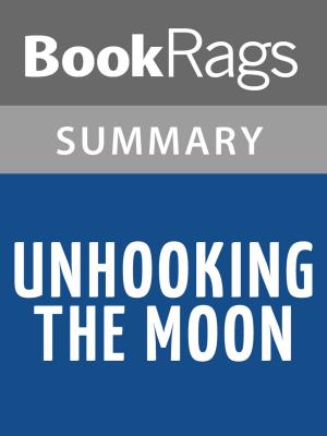 Cover of the book Unhooking the Moon by Gregory Hughes l Summary & Study Guide by Gabe Gott