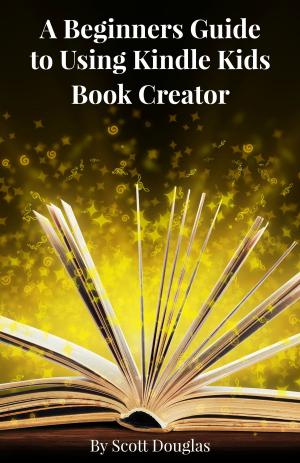 bigCover of the book A Beginners Guide to Using Kindle Kids Book Creator by 