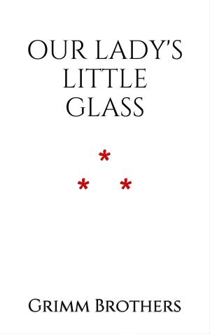 Cover of the book Our Lady's Little Glass by Jean de La Fontaine