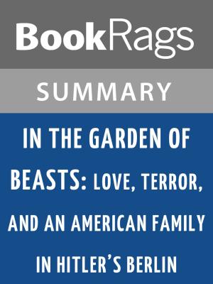 Cover of In the Garden of Beasts: Love, Terror, and an American Family in Hitler's Berlin by Erik Larson l Summary & Study Guide