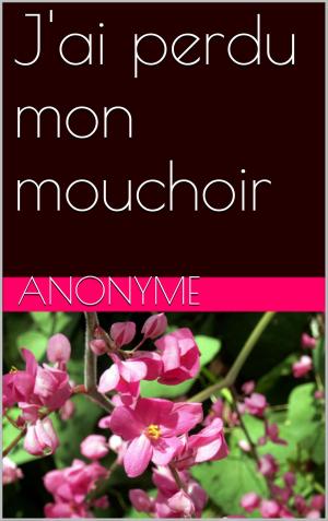 Cover of the book J'ai perdu mon mouchoir by José Moselli