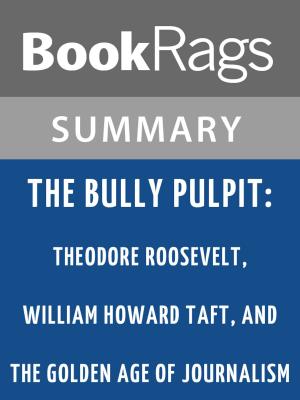 Cover of the book The Bully Pulpit: Theodore Roosevelt, William Howard Taft, and the Golden Age of Journalism by Doris Kearns Goodwin l Summary & Study Guide by Howard Frank Mosher
