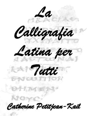 Cover of the book La Calligrafia Latina by Catherine Petitjean-Kail