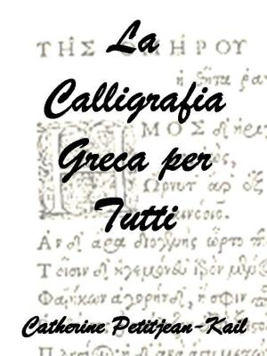 Cover of the book La Calligrafia Greca by Catherine Kail