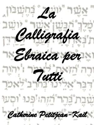 Cover of the book La Calligrafia Ebraica by Catherine Petitjean-Kail