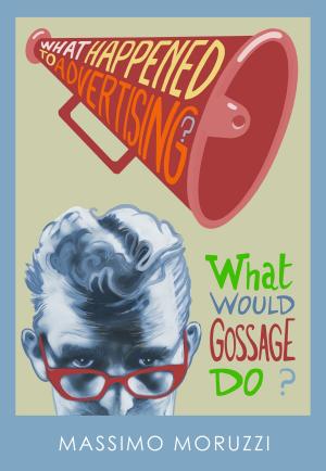 bigCover of the book What Happened To Advertising? What Would Gossage Do? by 