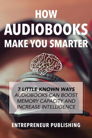 Cover of the book How Audiobooks Make You Smarter by Nina Amir