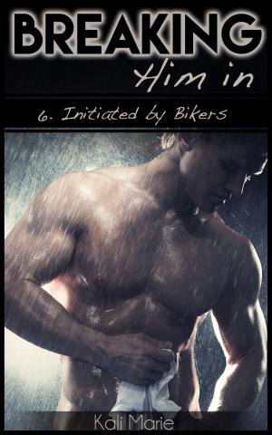 Cover of the book Breaking Him In | 6. Initiated by Bikers by Kelli Wolfe