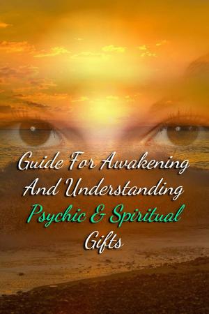 Cover of the book Guide For Awakening and Understanding Psychic & Spiritual Gifts by Jen Wilson