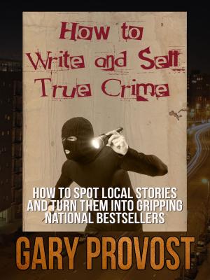 Cover of the book How to Write & Sell True Crime by David Karmi