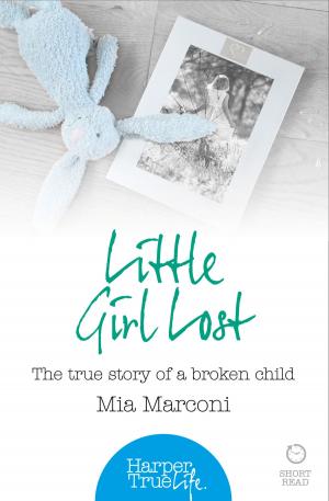 Cover of the book Little Girl Lost: The true story of a broken child (HarperTrue Life – A Short Read) by Sir Chris Hoy