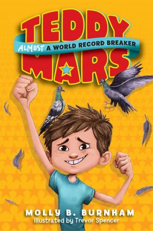 Cover of the book Teddy Mars Book #1: Almost a World Record Breaker by Molly B. Burnham