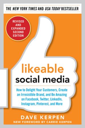 Cover of the book Likeable Social Media, Revised and Expanded: How to Delight Your Customers, Create an Irresistible Brand, and Be Amazing on Facebook, Twitter, LinkedIn, by Alan Vengel