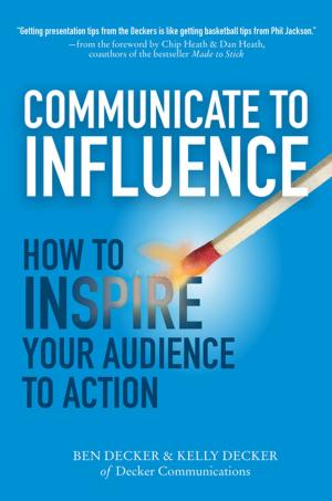 Cover of the book Communicate to Influence: How to Inspire Your Audience to Action by Brian Corby