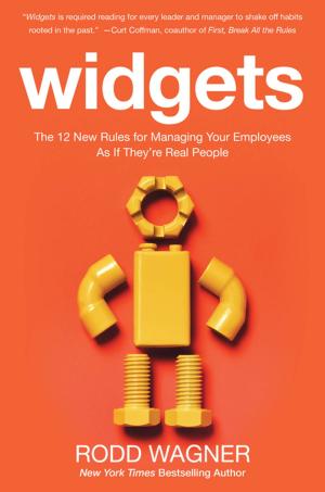 Cover of the book Widgets: The 12 New Rules for Managing Your Employees as if They're Real People by Jaipaul Roopnarine, Michael Patte, James Johnson