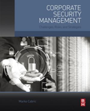 Cover of the book Corporate Security Management by Ciaran J. Lynn, Jorge de Brito, Rui V. Silva, Ravindra K. Dhir OBE