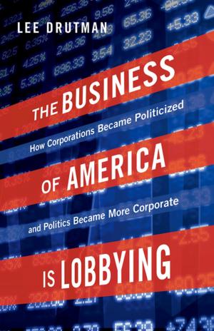 Cover of the book The Business of America is Lobbying by B. Alan Wallace
