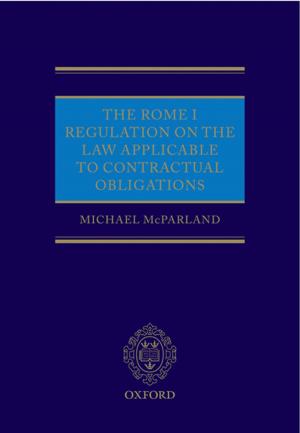 Cover of the book The Rome I Regulation on the Law Applicable to Contractual Obligations by Ian Taylor