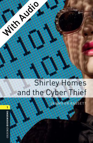 Cover of the book Shirley Homes and the Cyber Thief - With Audio Level 1 Oxford Bookworms Library by Gregg Lipschik, Joan M Von Feldt, Lawrence Frame, Huw Llewelyn