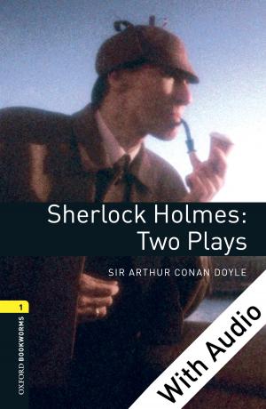 Cover of the book Sherlock Holmes: Two Plays - With Audio Level 1 Oxford Bookworms Library by Jill Ehrenreich-May, Sarah M. Kennedy, Jamie A. Sherman, Emily L. Bilek, Brian A. Buzzella, Shannon M. Bennett, David H. Barlow