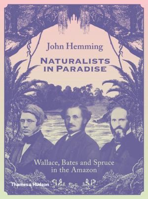 bigCover of the book Naturalists in Paradise: Wallace, Bates and Spruce in the Amazon by 