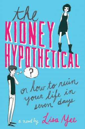 Cover of the book The Kidney Hypothetical: Or How to Ruin Your Life in Seven Days by Jennifer A. Nielsen