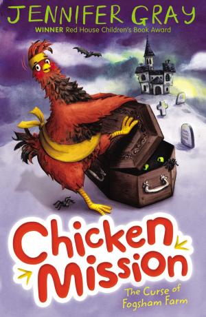 Cover of the book Chicken Mission: The Curse of Fogsham Farm by Zinnie Harris