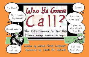 Cover of the book WHO YA GONNA CALL?-The Kid's Directory for Self Help by Carole Marsh