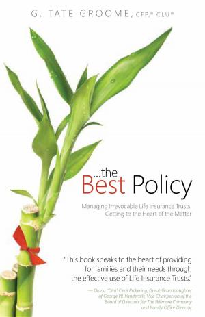 Cover of the book ...the Best Policy: Managing Irrevocable Life Insurance Trusts by Gilli Moon