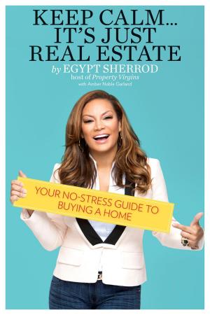 Cover of the book Keep Calm . . . It's Just Real Estate by Vern Yip