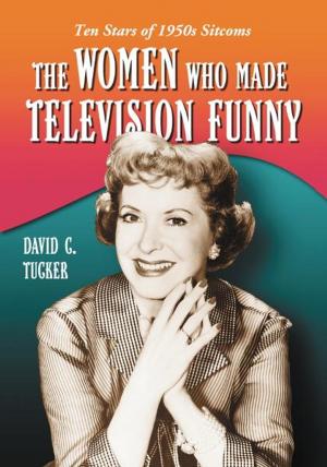 Cover of the book The Women Who Made Television Funny by John Stewart