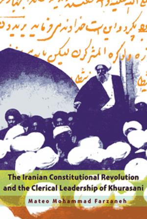 Cover of the book The Iranian Constitutional Revolution and the Clerical Leadership of Khurasani by Christopher Angus