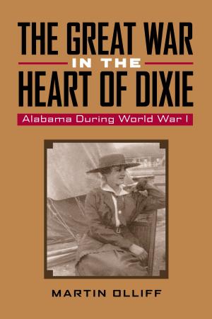 Cover of the book The Great War in the Heart of Dixie by Frye Gaillard