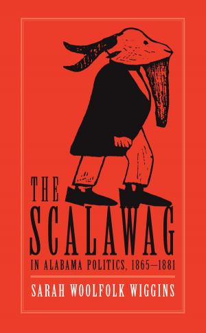 Cover of the book The Scalawag In Alabama Politics, 1865–1881 by John S. Pancake