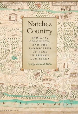 Cover of the book Natchez Country by Lisa M. Brady, John C. Inscoe, Kathryn Shively Meier, Megan Kate Nelson, Kenneth Noe, Aaron Sachs, Timothy Silver, Mart A. Stewart, Paul S. Sutter, Drew A. Swanson, Brian Allen Drake, Timothy Johnson, Stephen Berry, Amy Taylor