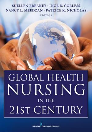 Cover of the book Global Health Nursing in the 21st Century by Peter Humphrey, MD, J. Carlos Manivel, MD, Robert Young, MD