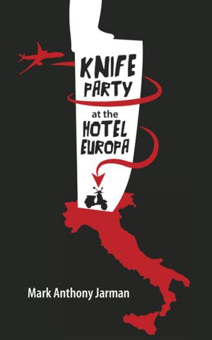 Cover of the book Knife Party at the Hotel Europa by Alden Nowlan, Douglas Glover, Lynn Coady, Shauna Singh Baldwin, Kathryn Kuitenbrouwer, Mark Anthony Jarman