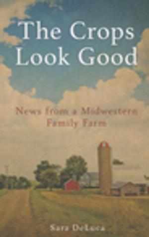 Cover of the book The Crops Look Good by Annette Atkins