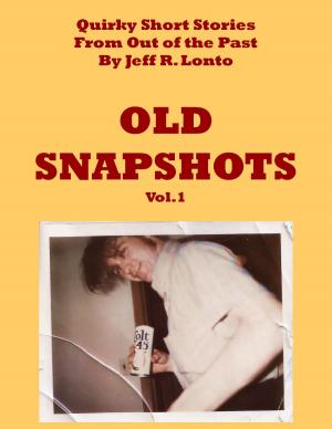 Cover of Old Snapshots Volume 1: Quirky Short Stories from Out of the Past