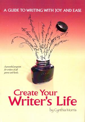 Cover of the book Create Your Writer's Life: A Guide to Writing With Joy and Ease by Linda Burke