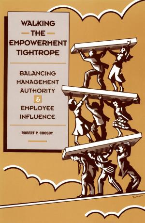 Book cover of Walking The Empowerment Tightrope: Balancing Management Authority & Employee Influence