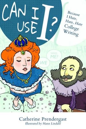Cover of Can I Use I? Because I Hate, Hate, Hate College Writing