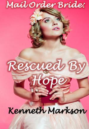 Book cover of Mail Order Bride: Rescued By Hope: A Historical Mail Order Bride Western Victorian Romance (Rescued Mail Order Brides Book 7)