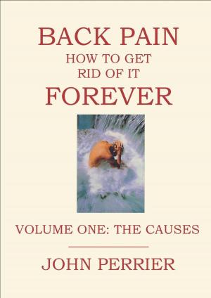 Cover of the book Back Pain: How to Get Rid of It Forever (Volume One: The Causes) by Cameron Marr