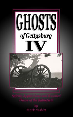 Book cover of Ghosts of Gettysburg IV: Spirits, Apparitions and Haunted Places on the Battlefield